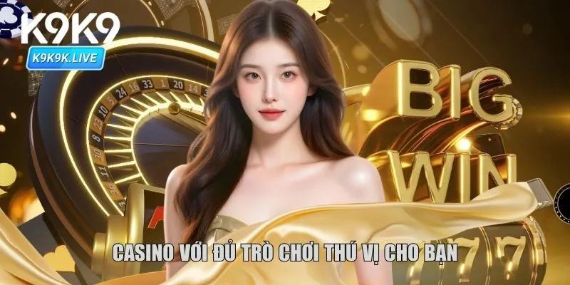 Casino với đủ trò chơi thú vị cho bạn